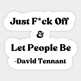 David Tennant Quote - Just F off and let people be Sticker